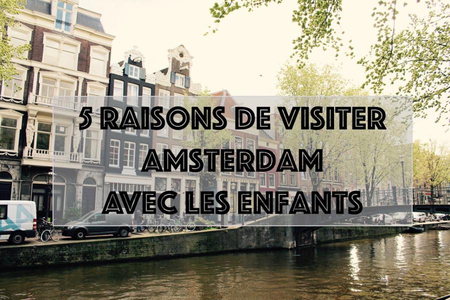 5 raisons de visiter amsterdam avec les enfnats